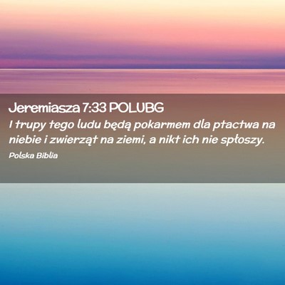 Picture 02 - Jeremiasza 7:33 POLUBG - I trupy tego ludu będą pokarmem dla ptactwa na - Bible Verse Picture