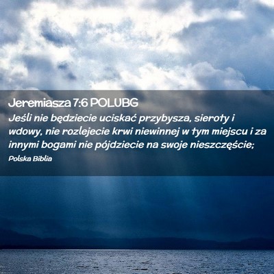 Picture 02 - Jeremiasza 7:6 POLUBG - Jeśli nie będziecie uciskać przybysza, sieroty - Bible Verse Picture