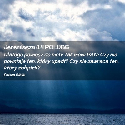 Picture 02 - Jeremiasza 8:4 POLUBG - Dlatego powiesz do nich: Tak mówi PAN: Czy nie - Bible Verse Picture