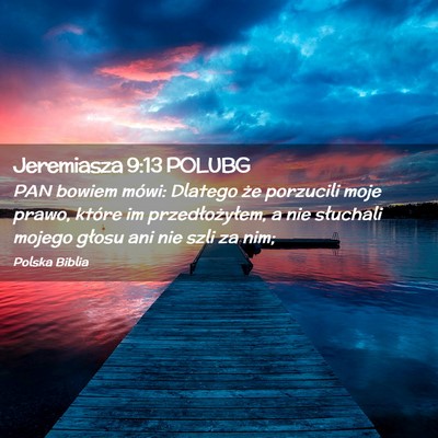 Picture 02 - Jeremiasza 9:13 POLUBG - PAN bowiem mówi: Dlatego że porzucili moje - Bible Verse Picture