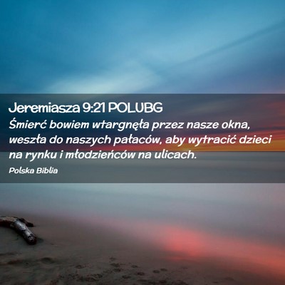 Picture 02 - Jeremiasza 9:21 POLUBG - Śmierć bowiem wtargnęła przez nasze okna, - Bible Verse Picture