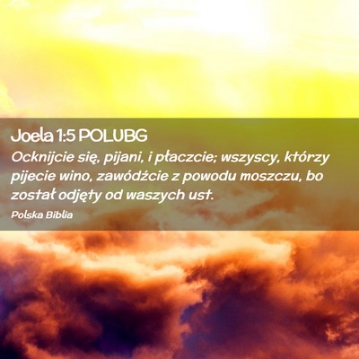 Picture 02 - Joela 1:5 POLUBG - Ocknijcie się, pijani, i płaczcie; wszyscy, - Bible Verse Picture