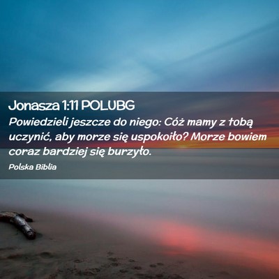 Picture 02 - Jonasza 1:11 POLUBG - Powiedzieli jeszcze do niego: Cóż mamy z tobą - Bible Verse Picture