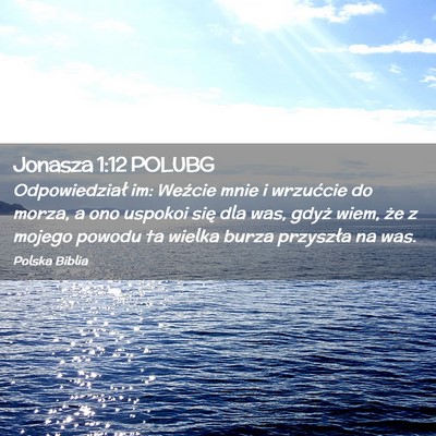 Picture 02 - Jonasza 1:12 POLUBG - Odpowiedział im: Weźcie mnie i wrzućcie do - Bible Verse Picture