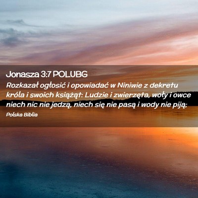 Picture 02 - Jonasza 3:7 POLUBG - Rozkazał ogłosić i opowiadać w Niniwie z - Bible Verse Picture