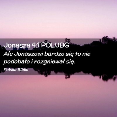 Picture 02 - Jonasza 4:1 POLUBG - Ale Jonaszowi bardzo się to nie podobało i - Bible Verse Picture