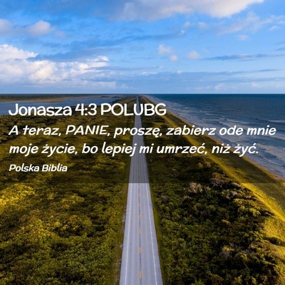 Picture 02 - Jonasza 4:3 POLUBG - A teraz, PANIE, proszę, zabierz ode mnie moje - Bible Verse Picture