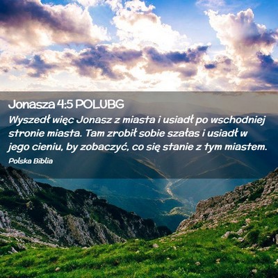 Picture 02 - Jonasza 4:5 POLUBG - Wyszedł więc Jonasz z miasta i usiadł po - Bible Verse Picture