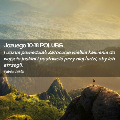 Picture 02 - Jozuego 10:18 POLUBG - I Jozue powiedział: Zatoczcie wielkie kamienie - Bible Verse Picture