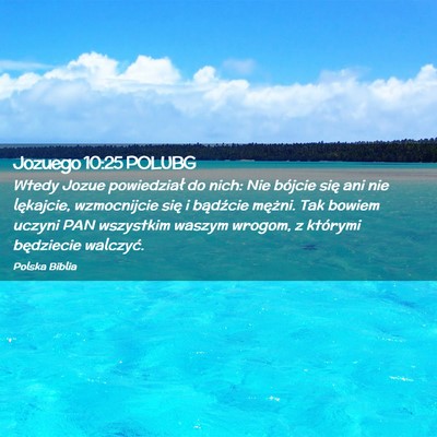 Picture 02 - Jozuego 10:25 POLUBG - Wtedy Jozue powiedział do nich: Nie bójcie się - Bible Verse Picture