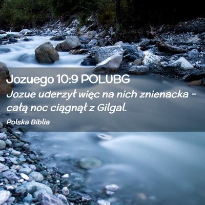 Picture 02 - Jozuego 10:9 POLUBG - Jozue uderzył więc na nich znienacka – całą - Bible Verse Picture