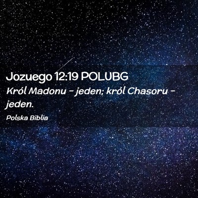 Picture 02 - Jozuego 12:19 POLUBG - Król Madonu – jeden; król Chasoru – - Bible Verse Picture