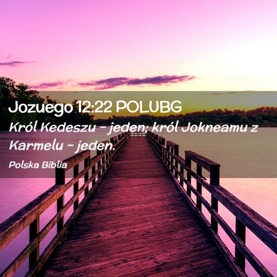Picture 02 - Jozuego 12:22 POLUBG - Król Kedeszu – jeden; król Jokneamu z Karmelu - Bible Verse Picture