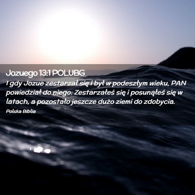 Picture 02 - Jozuego 13:1 POLUBG - I gdy Jozue zestarzał się i był w podeszłym - Bible Verse Picture