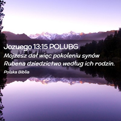 Picture 02 - Jozuego 13:15 POLUBG - Mojżesz dał więc pokoleniu synów Rubena - Bible Verse Picture
