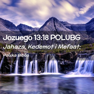 Picture 02 - Jozuego 13:18 POLUBG - Jahaza, Kedemot i - Bible Verse Picture