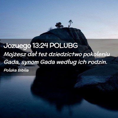 Picture 02 - Jozuego 13:24 POLUBG - Mojżesz dał też dziedzictwo pokoleniu Gada, - Bible Verse Picture