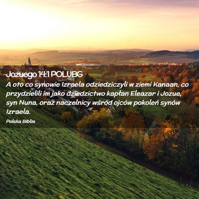 Picture 02 - Jozuego 14:1 POLUBG - A oto co synowie Izraela odziedziczyli w ziemi - Bible Verse Picture