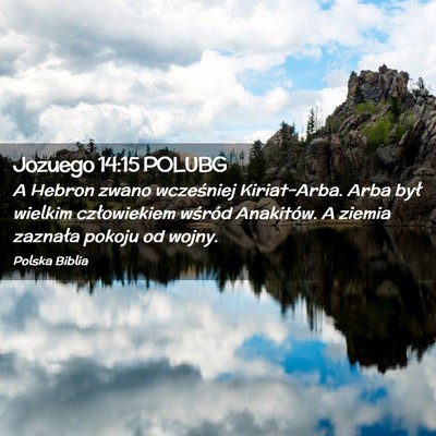 Picture 02 - Jozuego 14:15 POLUBG - A Hebron zwano wcześniej Kiriat-Arba. Arba był - Bible Verse Picture