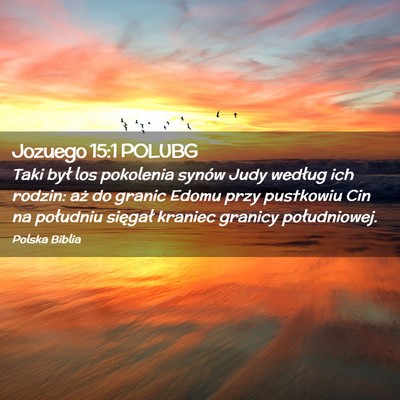 Picture 02 - Jozuego 15:1 POLUBG - Taki był los pokolenia synów Judy według ich - Bible Verse Picture