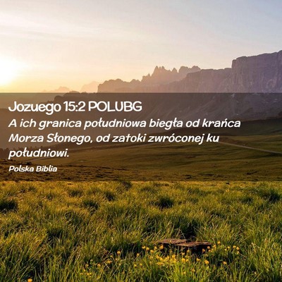 Picture 02 - Jozuego 15:2 POLUBG - A ich granica południowa biegła od krańca - Bible Verse Picture