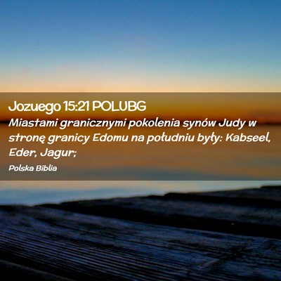 Picture 02 - Jozuego 15:21 POLUBG - Miastami granicznymi pokolenia synów Judy w - Bible Verse Picture