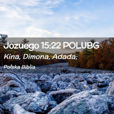 Picture 02 - Jozuego 15:22 POLUBG - Kina, Dimona, - Bible Verse Picture