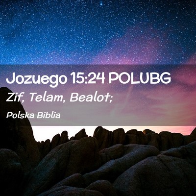 Picture 02 - Jozuego 15:24 POLUBG - Zif, Telam, - Bible Verse Picture