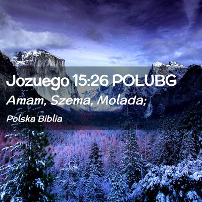 Picture 02 - Jozuego 15:26 POLUBG - Amam, Szema, - Bible Verse Picture