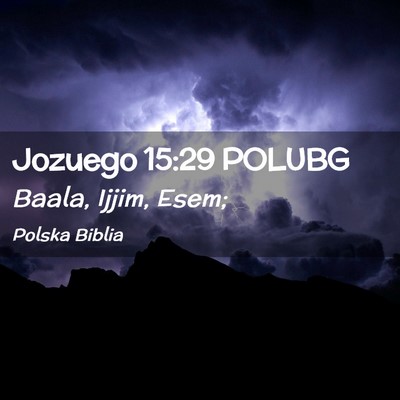 Picture 02 - Jozuego 15:29 POLUBG - Baala, Ijjim, - Bible Verse Picture