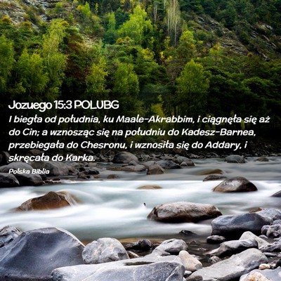 Picture 02 - Jozuego 15:3 POLUBG - I biegła od południa, ku Maale-Akrabbim, i - Bible Verse Picture