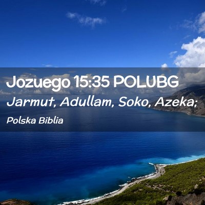 Picture 02 - Jozuego 15:35 POLUBG - Jarmut, Adullam, Soko, - Bible Verse Picture