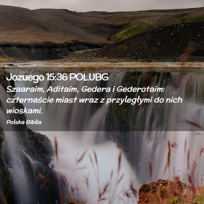 Picture 02 - Jozuego 15:36 POLUBG - Szaaraim, Aditaim, Gedera i Gederotaim: - Bible Verse Picture