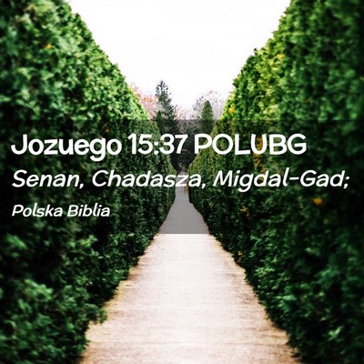 Picture 02 - Jozuego 15:37 POLUBG - Senan, Chadasza, - Bible Verse Picture