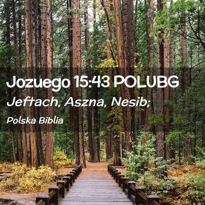 Picture 02 - Jozuego 15:43 POLUBG - Jeftach, Aszna, - Bible Verse Picture