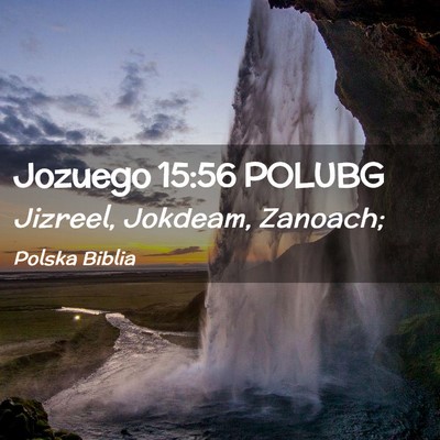 Picture 02 - Jozuego 15:56 POLUBG - Jizreel, Jokdeam, - Bible Verse Picture