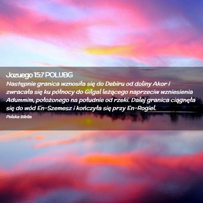 Picture 02 - Jozuego 15:7 POLUBG - Następnie granica wznosiła się do Debiru od - Bible Verse Picture