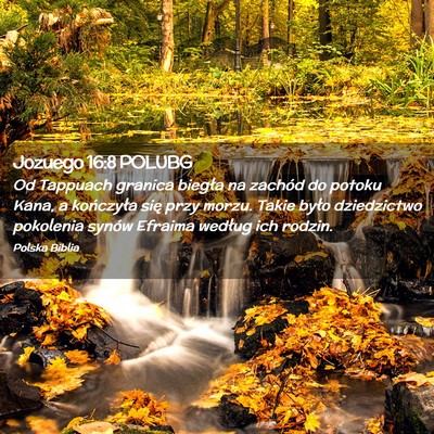 Picture 02 - Jozuego 16:8 POLUBG - Od Tappuach granica biegła na zachód do potoku - Bible Verse Picture