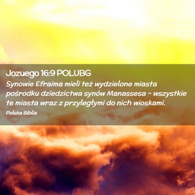 Picture 02 - Jozuego 16:9 POLUBG - Synowie Efraima mieli też wydzielone miasta - Bible Verse Picture