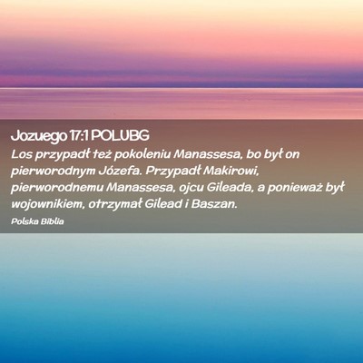 Picture 02 - Jozuego 17:1 POLUBG - Los przypadł też pokoleniu Manassesa, bo był - Bible Verse Picture