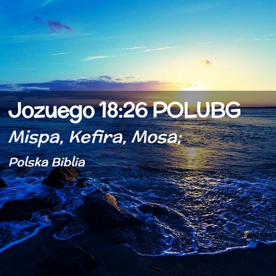 Picture 02 - Jozuego 18:26 POLUBG - Mispa, Kefira, - Bible Verse Picture