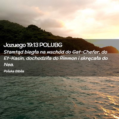 Picture 02 - Jozuego 19:13 POLUBG - Stamtąd biegła na wschód do Gat-Chefer, do - Bible Verse Picture