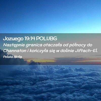 Picture 02 - Jozuego 19:14 POLUBG - Następnie granica otaczała od północy do - Bible Verse Picture
