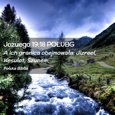 Picture 02 - Jozuego 19:18 POLUBG - A ich granica obejmowała: Jizreel, Kesulot, - Bible Verse Picture