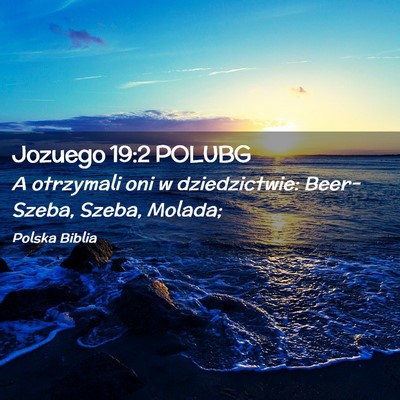 Picture 02 - Jozuego 19:2 POLUBG - A otrzymali oni w dziedzictwie: Beer-Szeba, - Bible Verse Picture