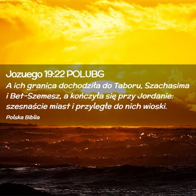 Picture 02 - Jozuego 19:22 POLUBG - A ich granica dochodziła do Taboru, Szachasima i - Bible Verse Picture