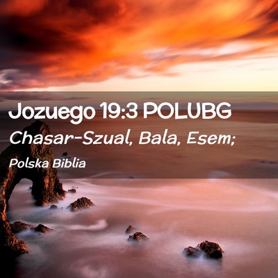 Picture 02 - Jozuego 19:3 POLUBG - Chasar-Szual, Bala, - Bible Verse Picture