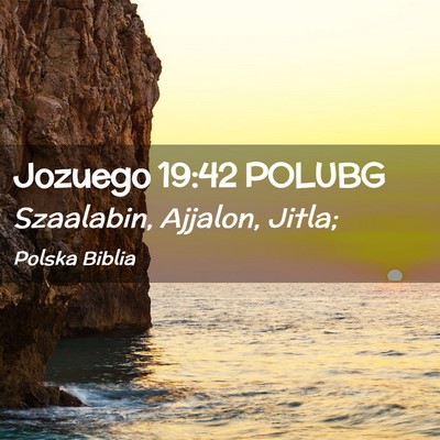 Picture 02 - Jozuego 19:42 POLUBG - Szaalabin, Ajjalon, - Bible Verse Picture
