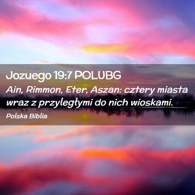 Picture 02 - Jozuego 19:7 POLUBG - Ain, Rimmon, Eter, Aszan: cztery miasta wraz z - Bible Verse Picture