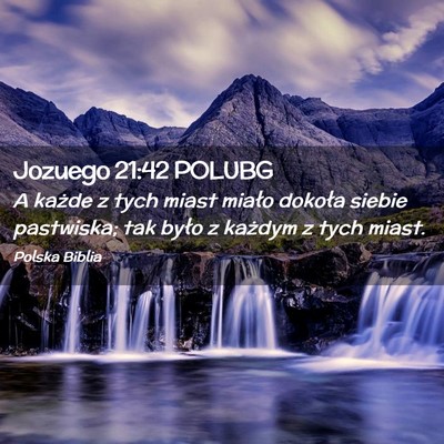 Picture 02 - Jozuego 21:42 POLUBG - A każde z tych miast miało dokoła siebie - Bible Verse Picture